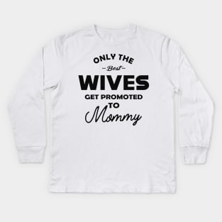 New Mommy - Only the best wives get promoted to mommy Kids Long Sleeve T-Shirt